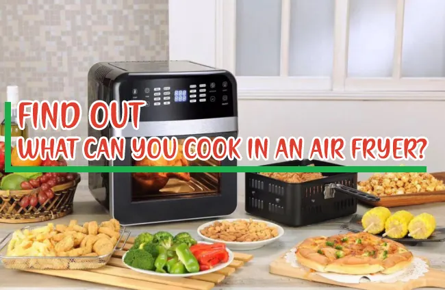 What Can You Cook In An Air Fryer?