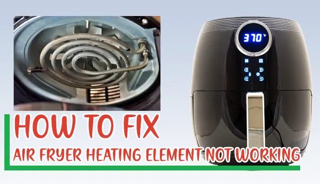 Air Fryer Heating Element Not Working? [Fixing Guide]