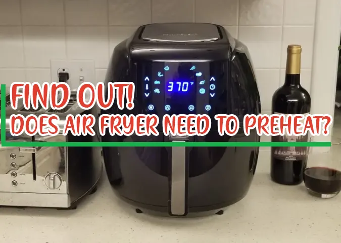 Does Air Fryer Need to Preheat? My Test Results!
