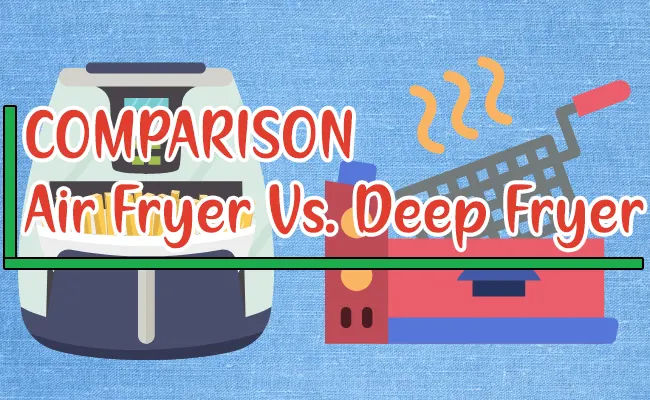 Air Fryer Vs Deep Fryer Which Is Better & Healthier