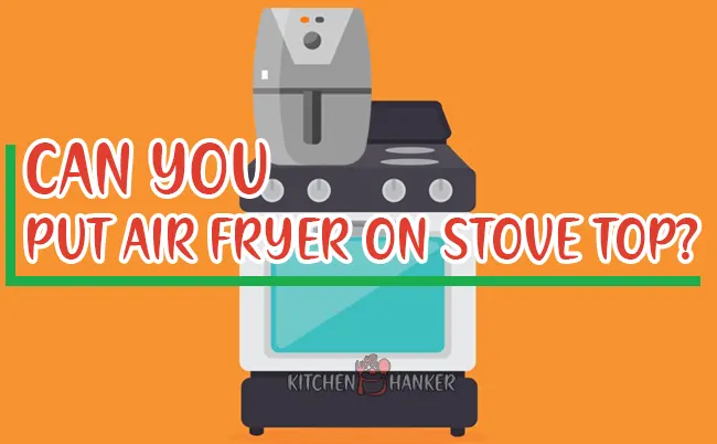Can You Put Air Fryer On Stove Top?