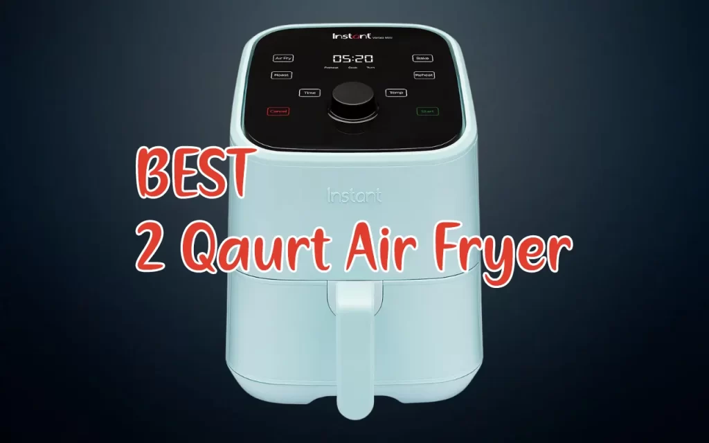 Best 2 Qaurt Air Fryer Compact Small Mini Space Saving