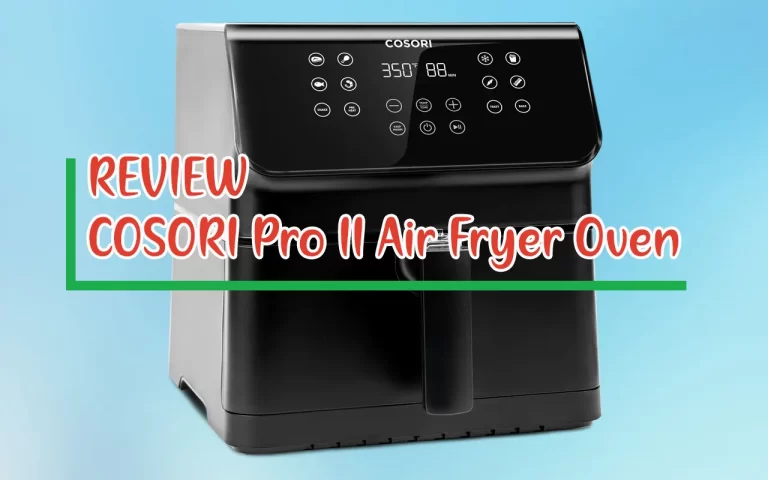 Does COSORI Pro II Air Fryer Oven Live Up To The Hype? [Review]