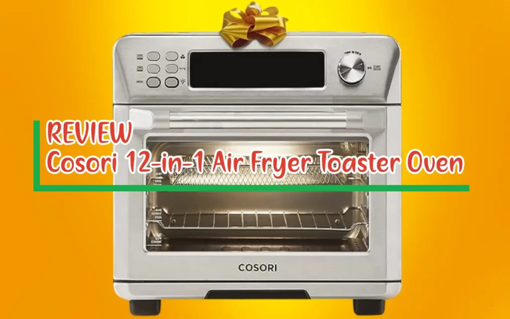 COSORI Air Fryer Toaster Oven Review 12-in-1 & 26QT Large